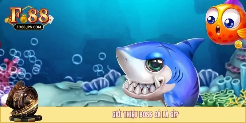 Boss cá là một loại quái vật đặc biệt xuất hiện trong game
