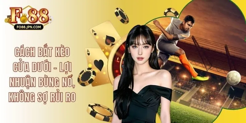 Cách Bắt Kèo Cửa Dưới - Lợi Nhuận Bùng Nổ, Không Sợ Rủi Ro 2 Cách Bắt Kèo Cửa Dưới - Lợi Nhuận Bùng Nổ, Không Sợ Rủi Ro