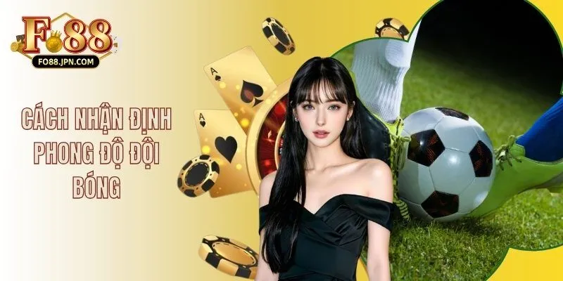 Cách Nhận Định Phong Độ Đội Bóng - Hướng Dẫn Chuẩn 2025
