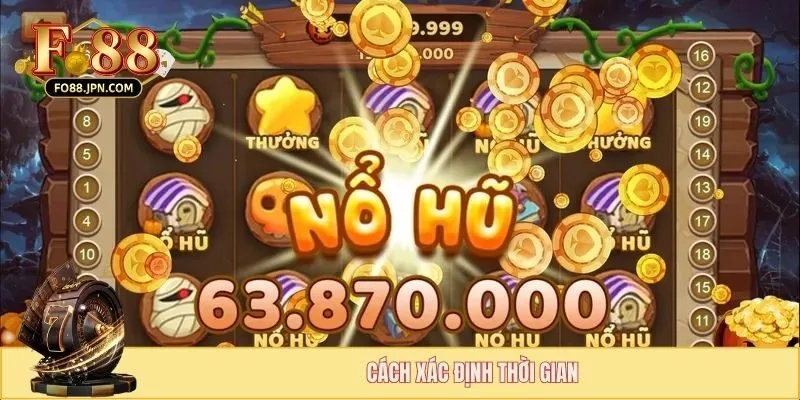 Khung Giờ Vàng Quay Hũ - Thời Điểm Thắng Lớn Tại FO88 4 Cách xác định thời gian