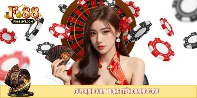 Quy định quan trọng trên Casino FO88