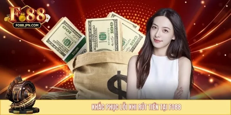 Khắc phục lỗi khi rút tiền tại FO88