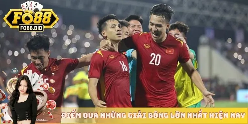 Điểm qua những giải bóng lớn nhất hiện nay